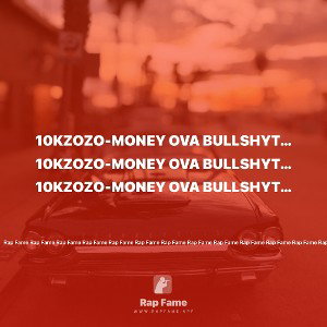 10KZOZO-MONEY OVA BULLSHYT (EXPLICIT)