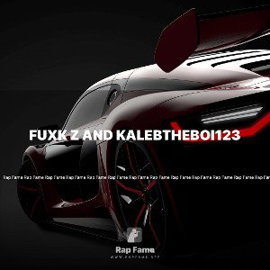 fuxk Z and kalebtheboi123 