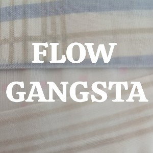 FLOW GANGSTA 