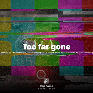 Too far gone 