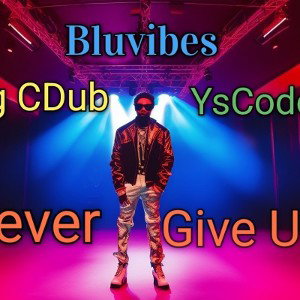 Bluvibes-Never give up Ft. YsCode & CDub 