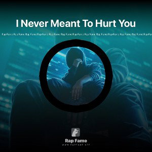 I Never Meant To Hurt You