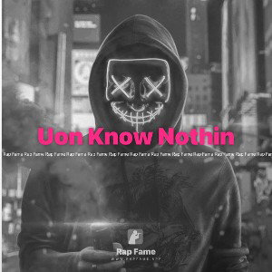 Uon Know Nothin