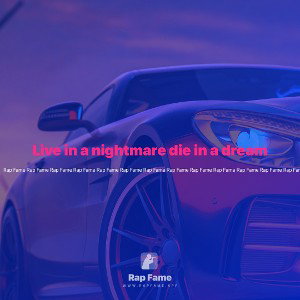 Live in a nightmare die in a dream 