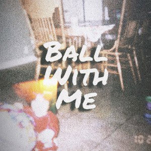Ball With Me 