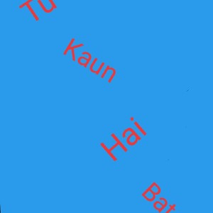 Tu Kaun Hai Bata??? 