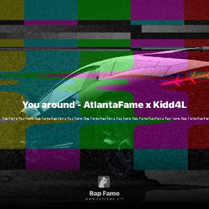 You around - AtlantaFame x Kidd4L