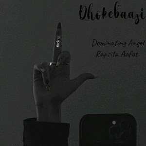 Dhokebaazi | Rapsita Aafat ft Dominating Angel