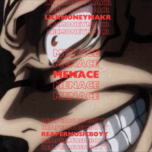 MENACE💯🗣️(ft.LilKMonEyMakR)