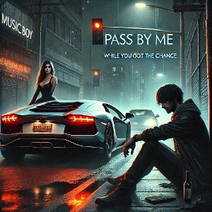 pass by me (while you got the chance)