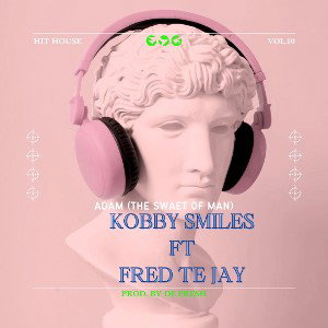 Kobby Smiles ft Fred Te Jay - Adam(the sweat of man)_ ( Mixed By D.Fresh)9