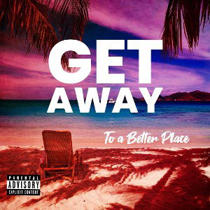 Get Away (To a Better Place)