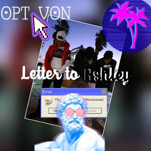 OPT VON - Letter to Ashley 