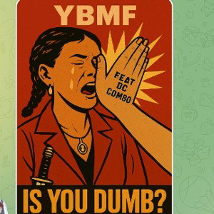 YBMF - is you dumb 