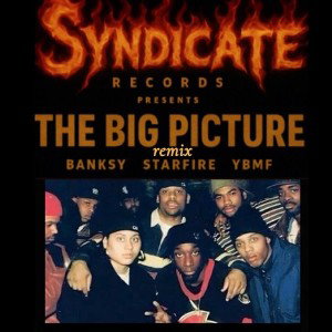 the big picture Banksy,Starfire,YBMF