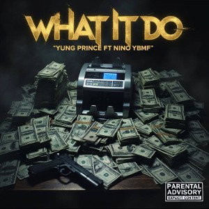 Yung Prince x Nino x YBMF - What It Do