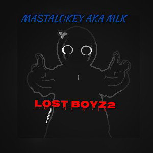 MASTALOKEY AKA MLK - LOSTBOYZ2 