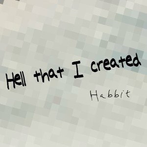 hell that i created-habbit