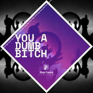 you a dumb bitch 