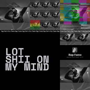 lot shii on my mind 