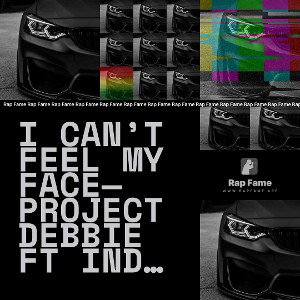 I can’t feel my face— ProjectDebbie Ft iNDOhhh