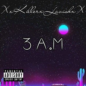 3 am - XxKillerxLavishxX