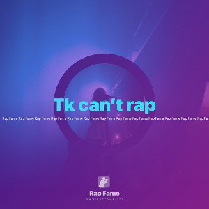 Tk can’t rap