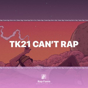 Tk21 can’t rap