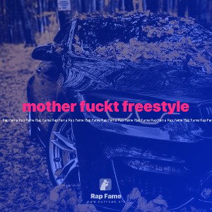 mother fuckt freestyle