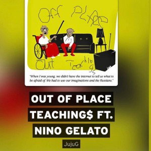 Out Of Place Teachings (JuJuG x NinoGelato)
