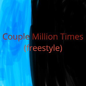 Couple Million Times (freestyle)