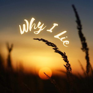 Why I Lie - UPLOAD