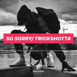So Sorry/ TrickShotta