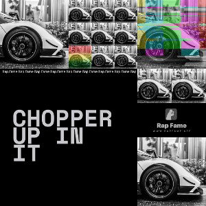 Chopper up in it