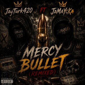 🔥 Mercy bullet JayTurk420  FT JaMaYcKa 🔥 (Remixed)