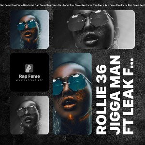 rollie 36 jigga man ft Leak Faxtss