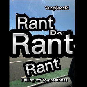 (Rant)(special)(falling off to greatness)(end)