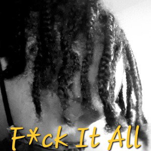 F*ck It All