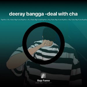 deeray bangga -deal with cha
