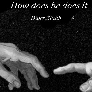 Diorr.$iahh- How does he does it