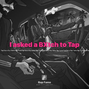 I asked a BXtch to Tap