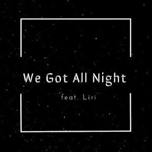 We Got All Night (feat. Liri)