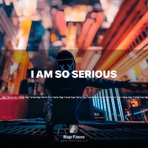 I am so serious