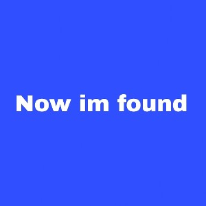 Now im found