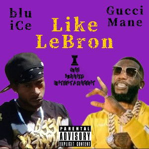 blu iCe - Like LeBron(MVP) feat. Gucci Mane 