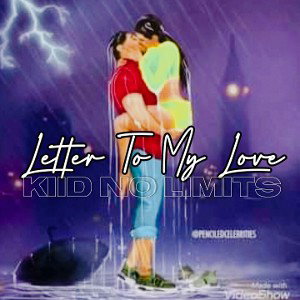 KiiD NO LiMitS - Letter To My Love