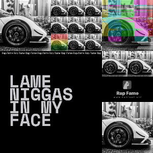lame niggas in my face