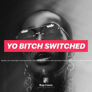 yo bitch switched 