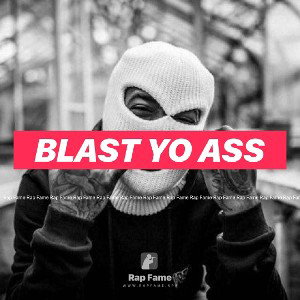 blast yo ass 