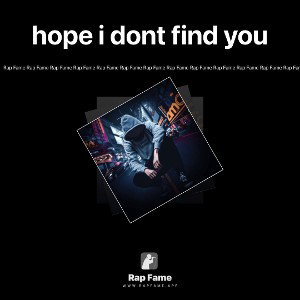 hope i dont find you 